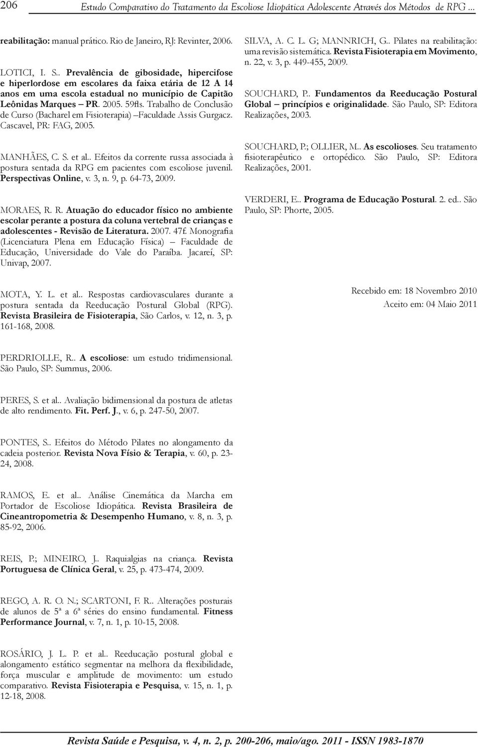 Trabalho de Conclusão de Curso (Bacharel em Fisioterapia) Faculdade Assis Gurgacz. Cascavel, PR: FAG, 2005. MANHÃES, C. S. et al.