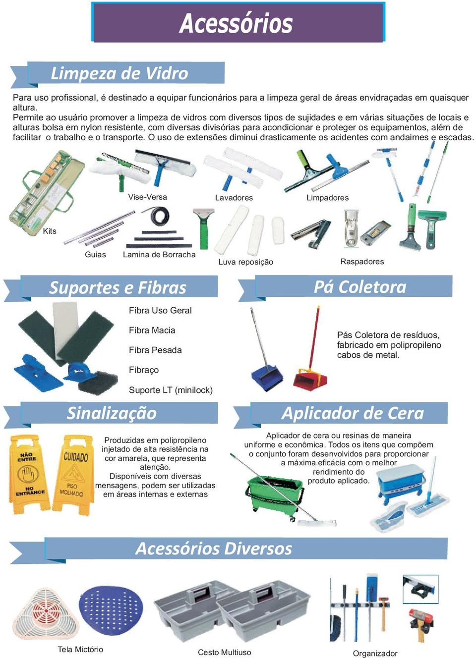 proteger os equipamentos, além de facilitar o trabalho e o transporte. O uso de extensões diminui drasticamente os acidentes com andaimes e escadas.