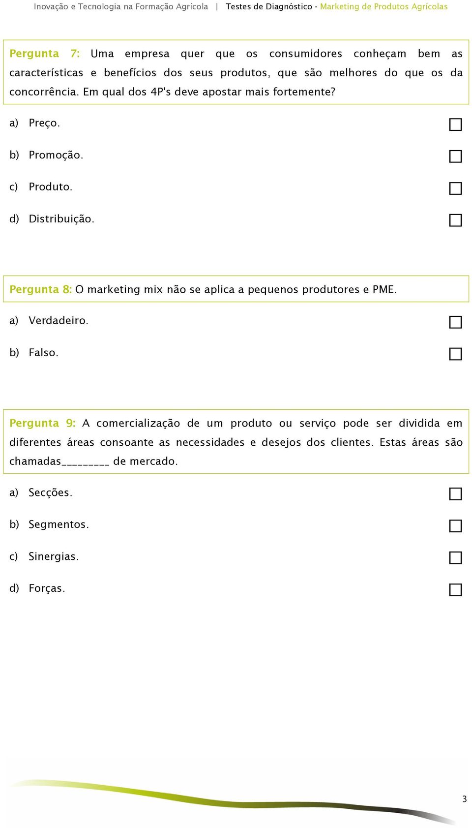 Pergunta 8: O marketing mix não se aplica a pequenos produtores e PME.