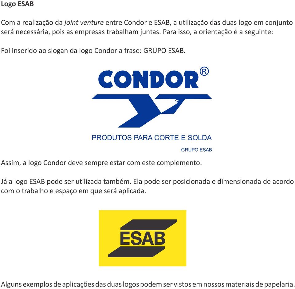 Assim, a logo Condor deve sempre estar com este complemento. Já a logo ESAB pode ser utilizada também.