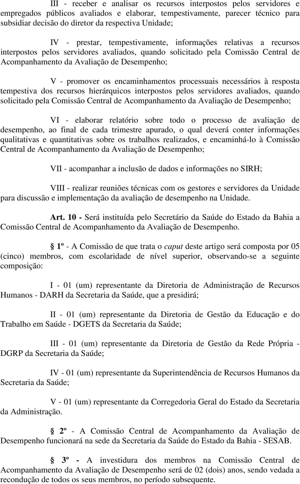 promover os encaminhamentos processuais necessários à resposta tempestiva dos recursos hierárquicos interpostos pelos servidores avaliados, quando solicitado pela Comissão Central de Acompanhamento