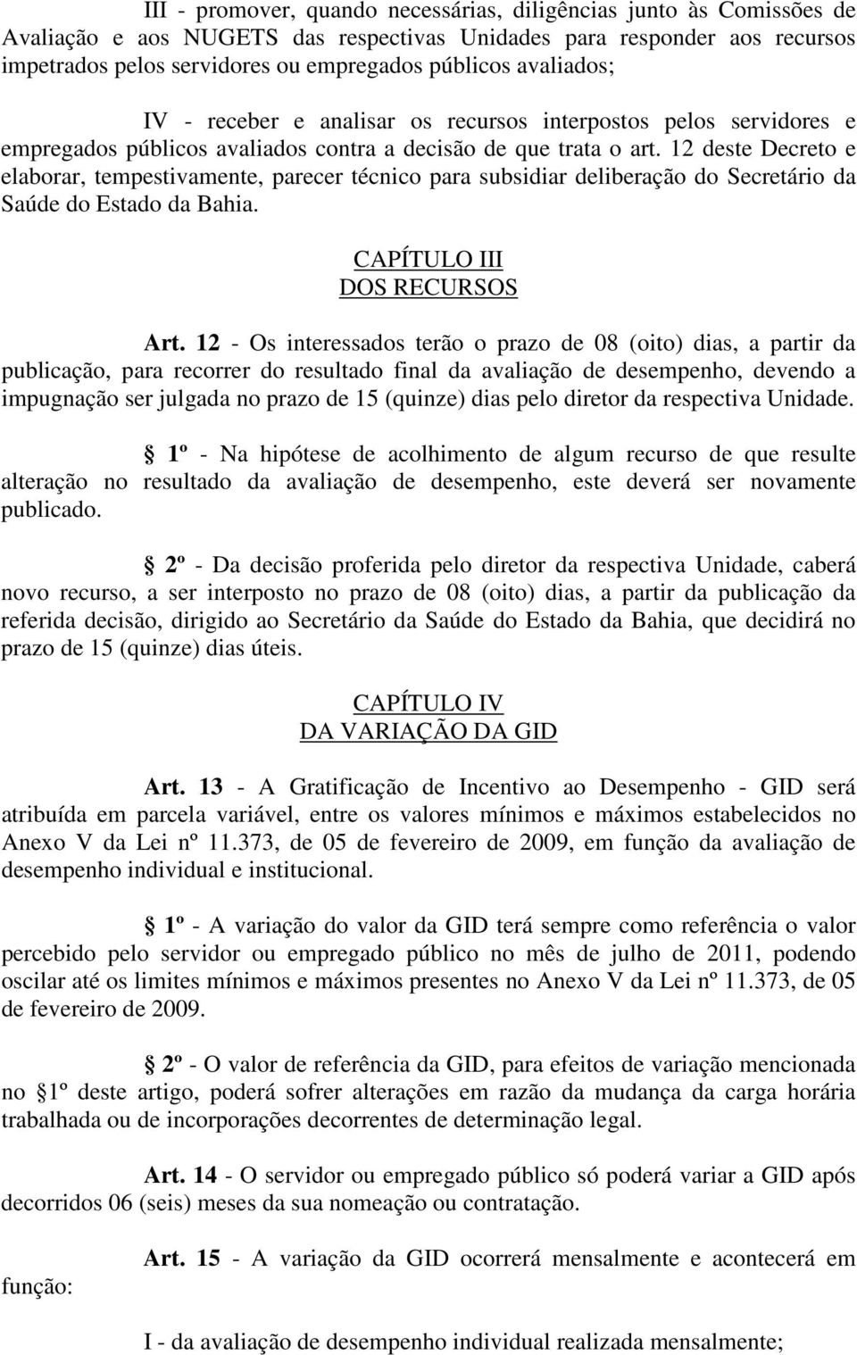 12 deste Decreto e elaborar, tempestivamente, parecer técnico para subsidiar deliberação do Secretário da Saúde do Estado da Bahia. CAPÍTULO III DOS RECURSOS Art.