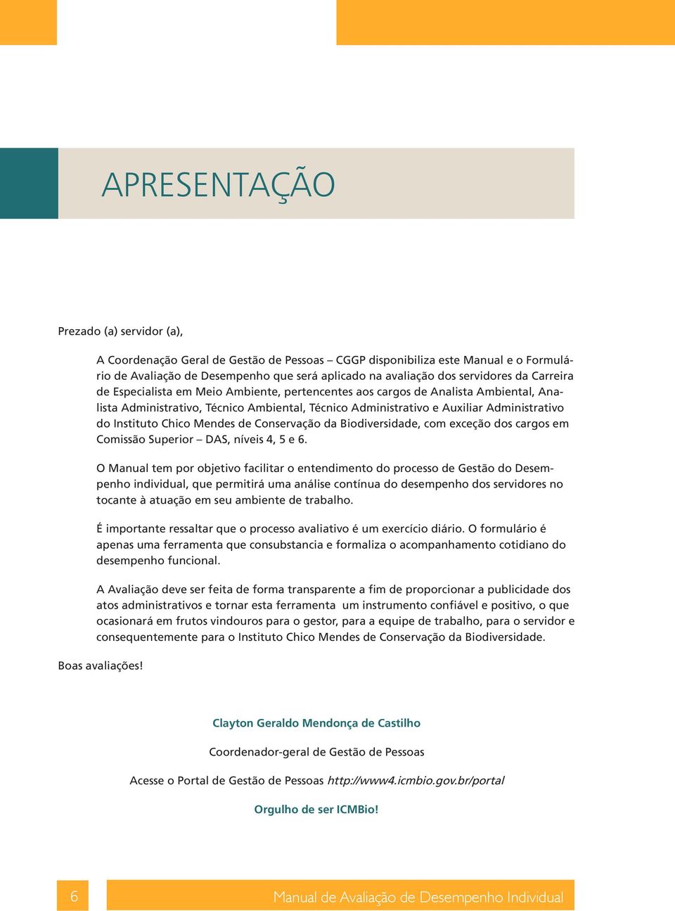 Chico Mendes de Conservação da Biodiversidade, com exceção dos cargos em Comissão Superior DAS, níveis 4, 5 e 6.