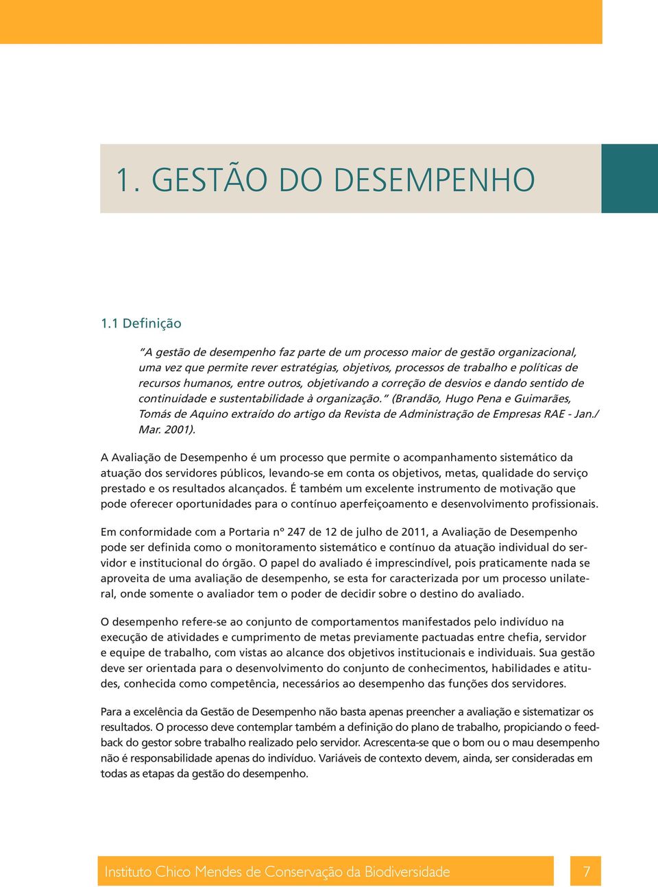 entre outros, objetivando a correção de desvios e dando sentido de continuidade e sustentabilidade à organização.