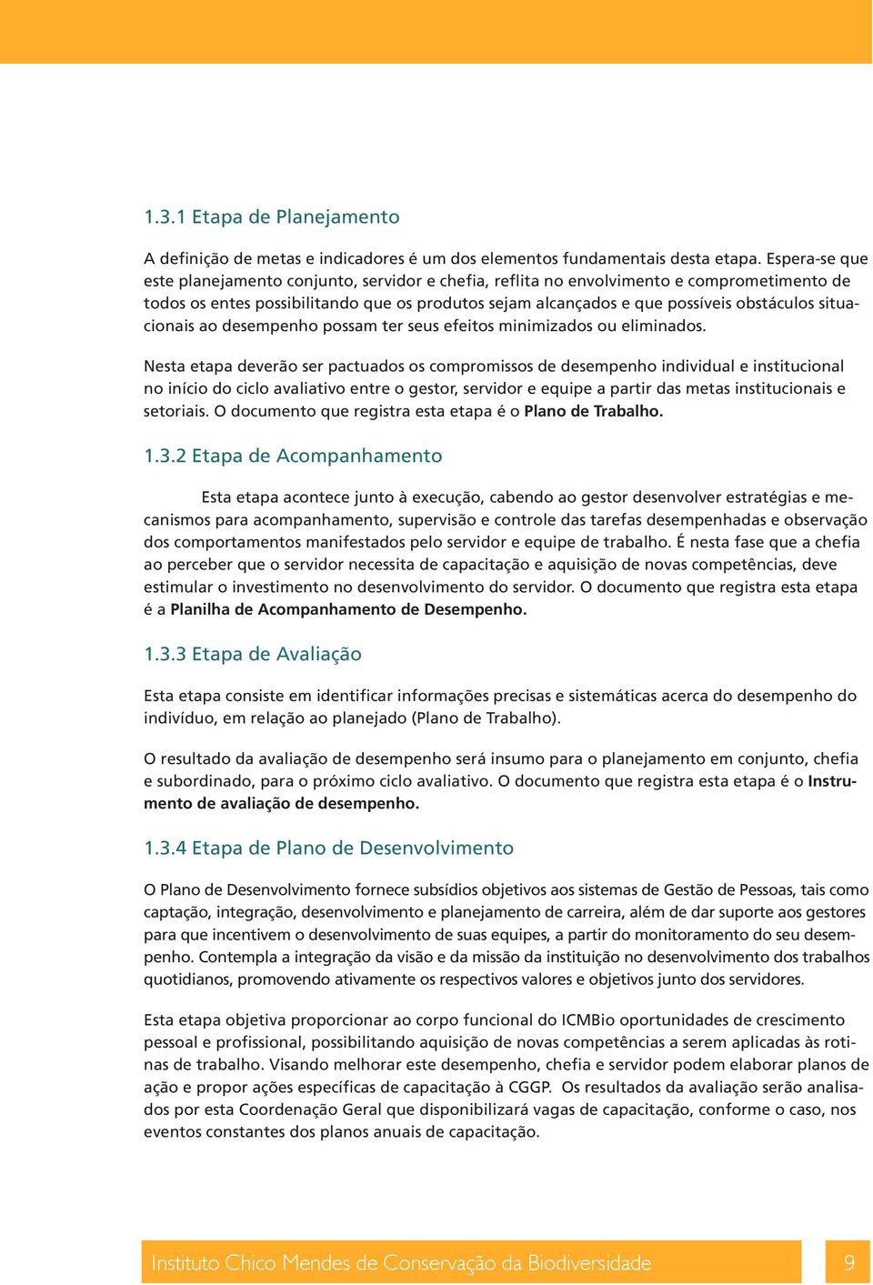 situacionais ao desempenho possam ter seus efeitos minimizados ou eliminados.