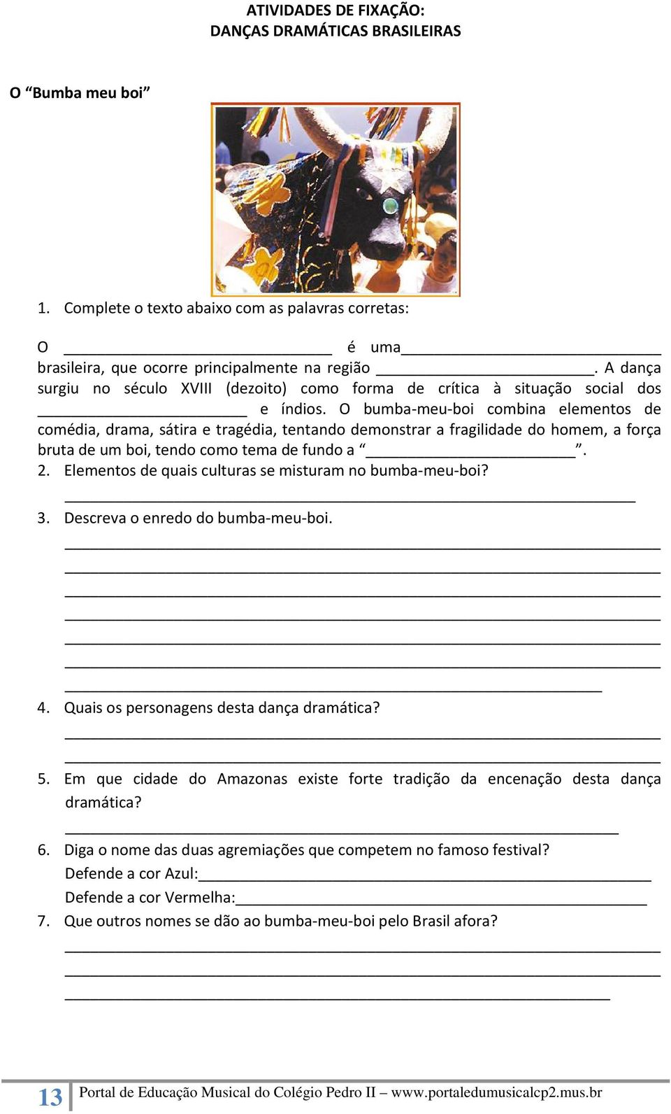 O bumba meu boi combina elementos de comédia, drama, sátira e tragédia, tentando demonstrar a fragilidade do homem, a força bruta de um boi, tendo como tema de fundo a. 2.