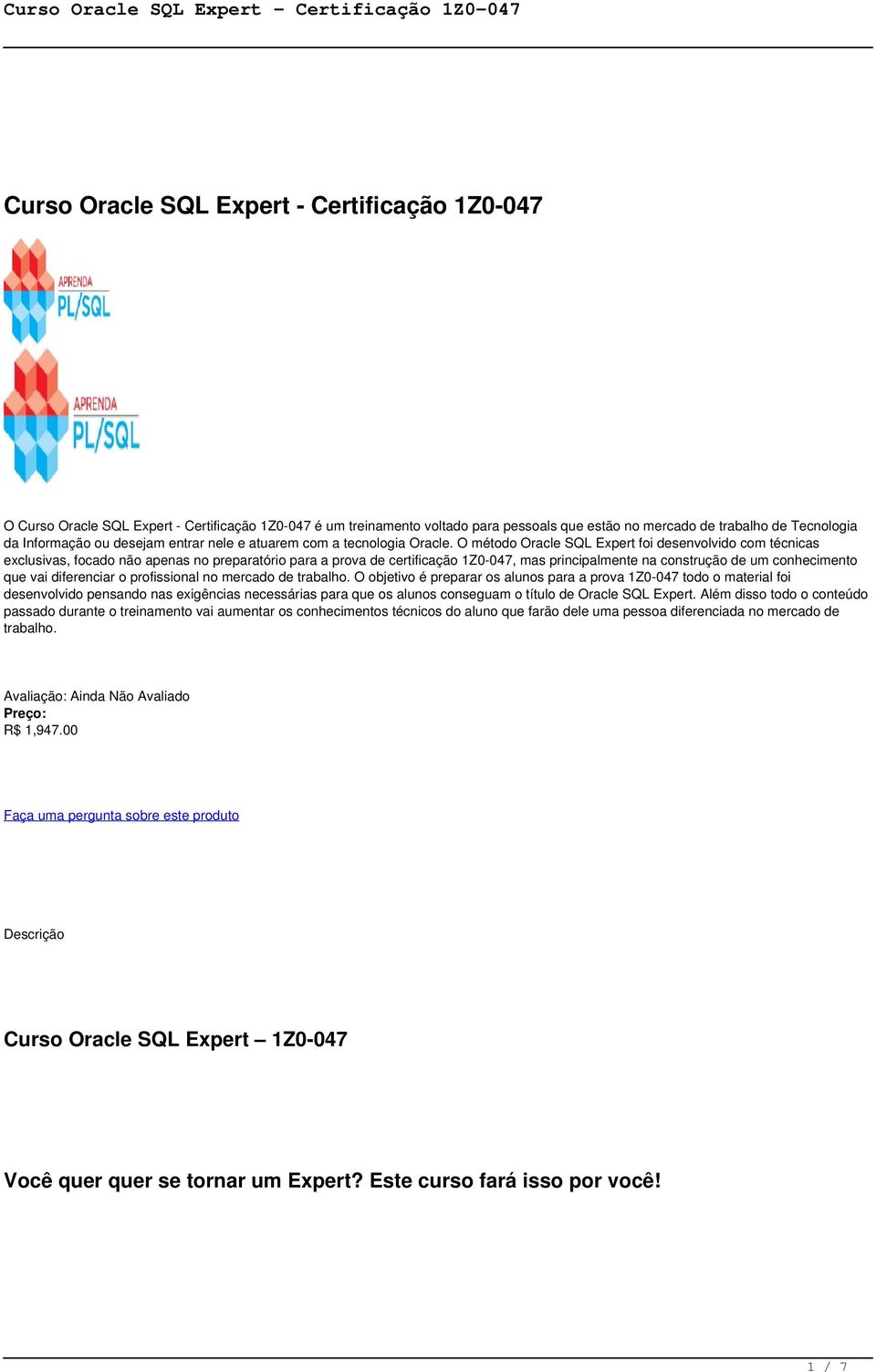 O método Oracle SQL Expert foi desenvolvido com técnicas exclusivas, focado não apenas no preparatório para a prova de certificação 1Z0-047, mas principalmente na construção de um conhecimento que