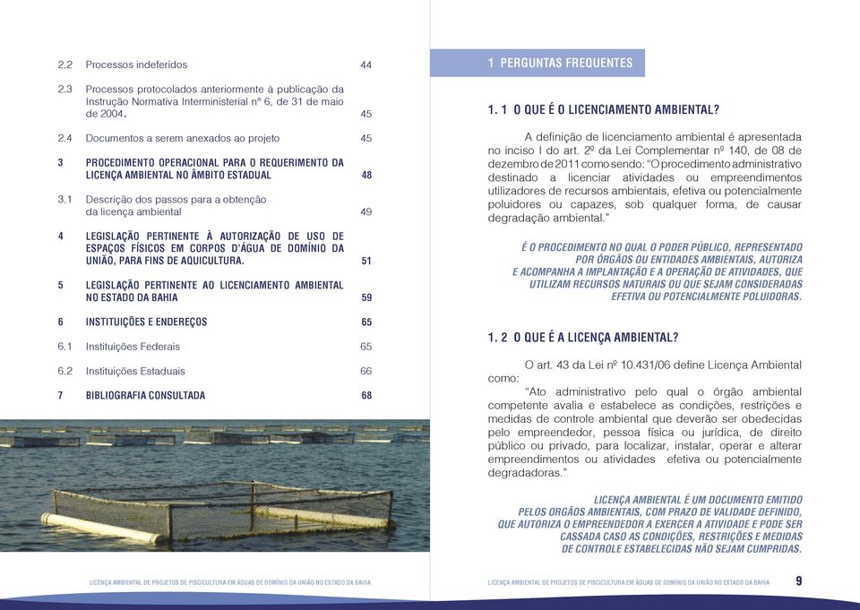 1 Documentos a serem anexados ao projeto PROCEDIMENTO OPERACIONAL PARA O REQUERIMENTO DA LICENÇA AMBIENTAL NO ÂMBITO ESTADUAL Descrição dos passos para a obtenção da licença ambiental 45 48 49 A