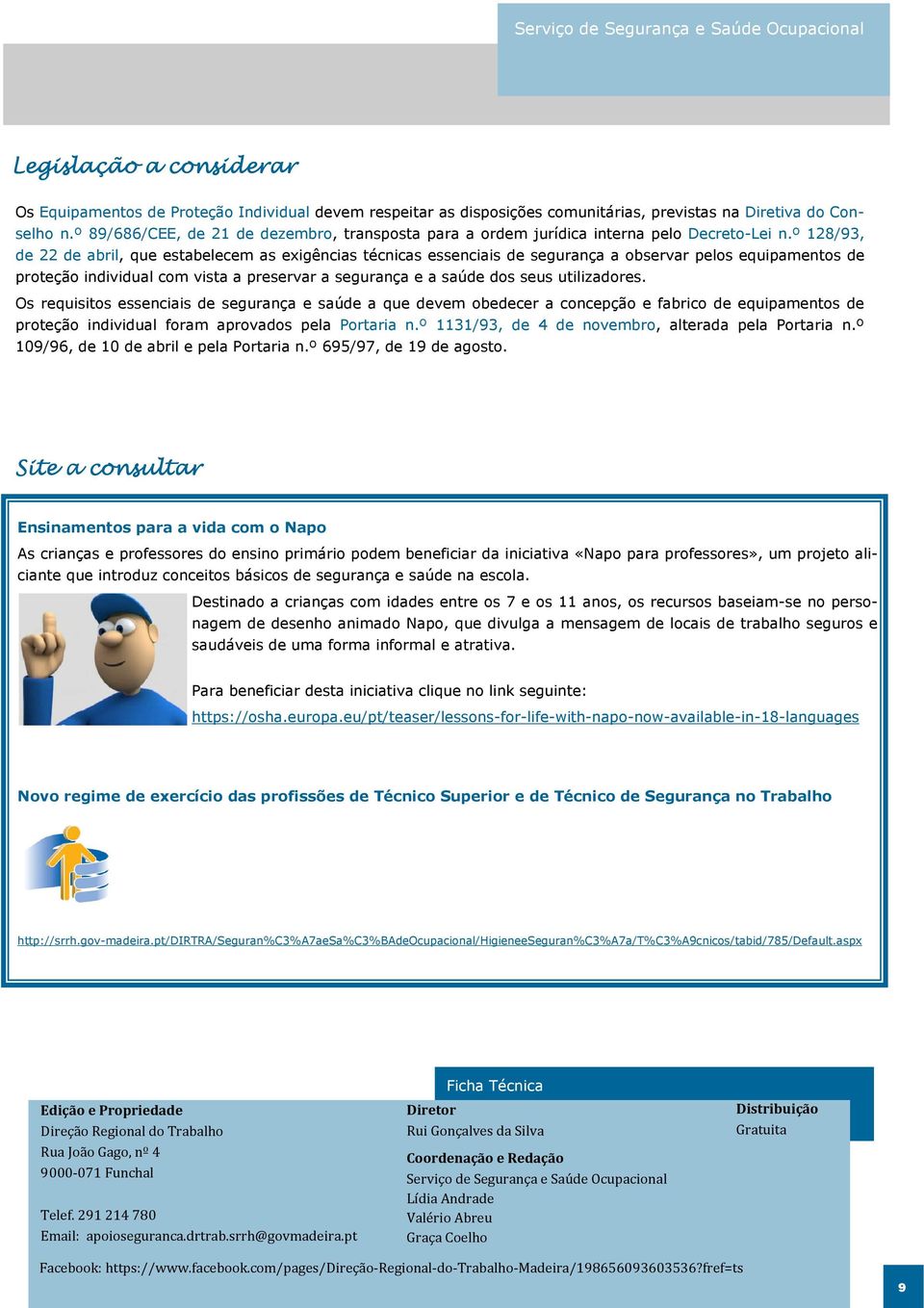 º 128/93, de 22 de abril, que estabelecem as exigências técnicas essenciais de segurança a observar pelos equipamentos de proteção individual com vista a preservar a segurança e a saúde dos seus