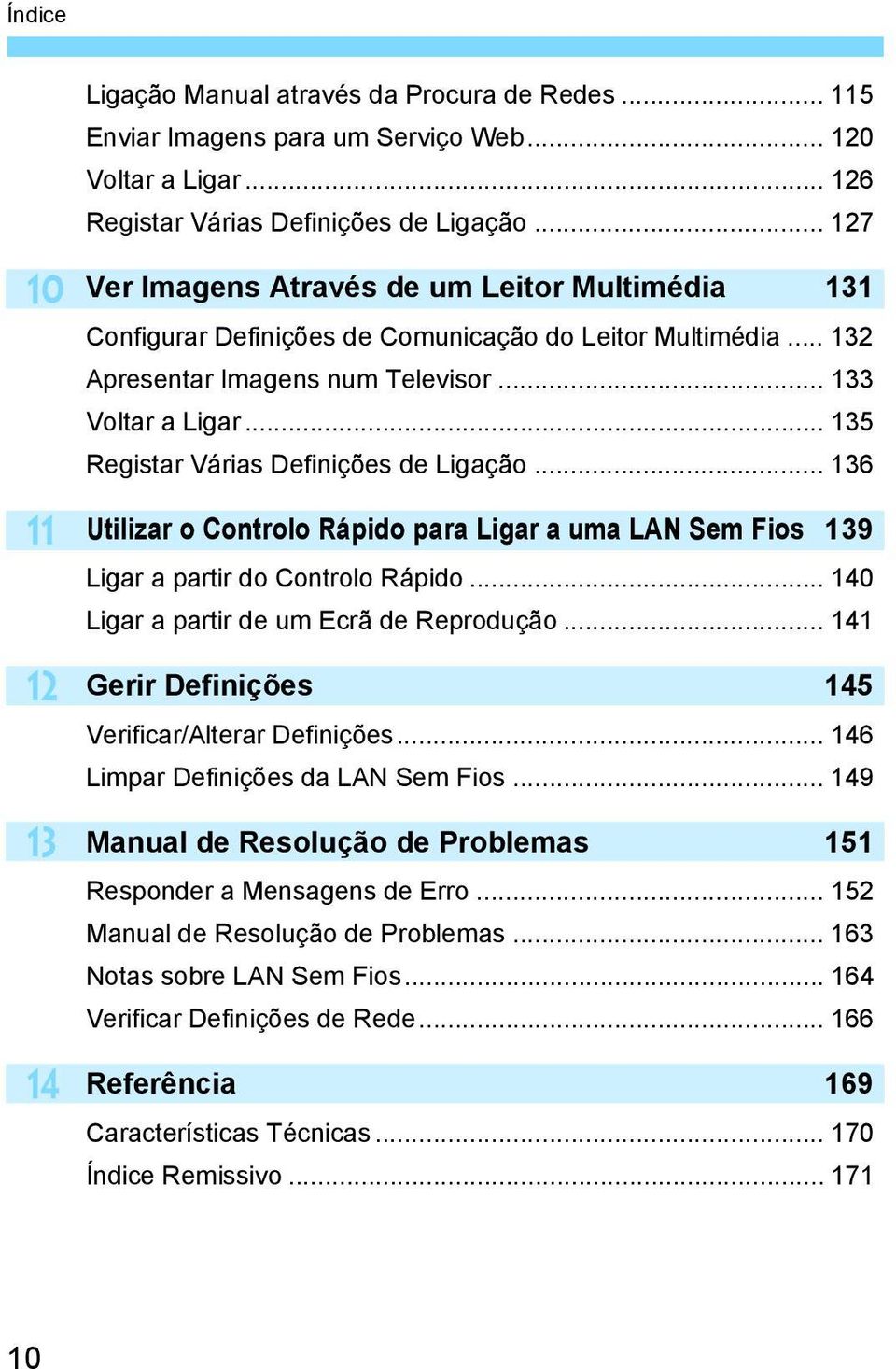 .. 135 Registar Várias Definições de Ligação... 136 Utilizar o Controlo Rápido para Ligar a uma LAN Sem Fios 139 Ligar a partir do Controlo Rápido... 140 Ligar a partir de um Ecrã de Reprodução.