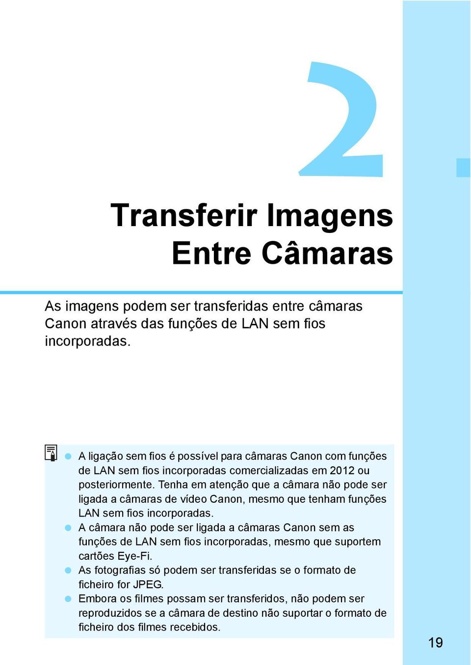 Tenha em atenção que a câmara não pode ser ligada a câmaras de vídeo Canon, mesmo que tenham funções LAN sem fios incorporadas.