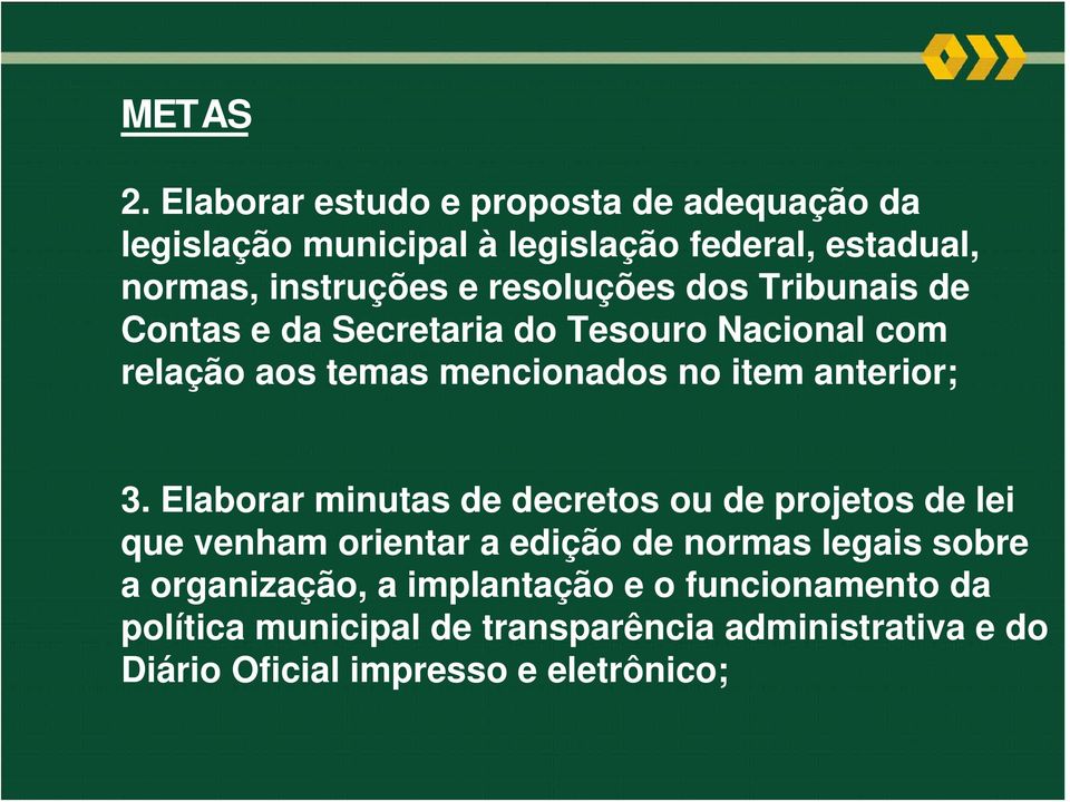 3. Elaborar minutas de decretos ou de projetos de lei que venham orientar a edição de normas legais sobre a organização, a