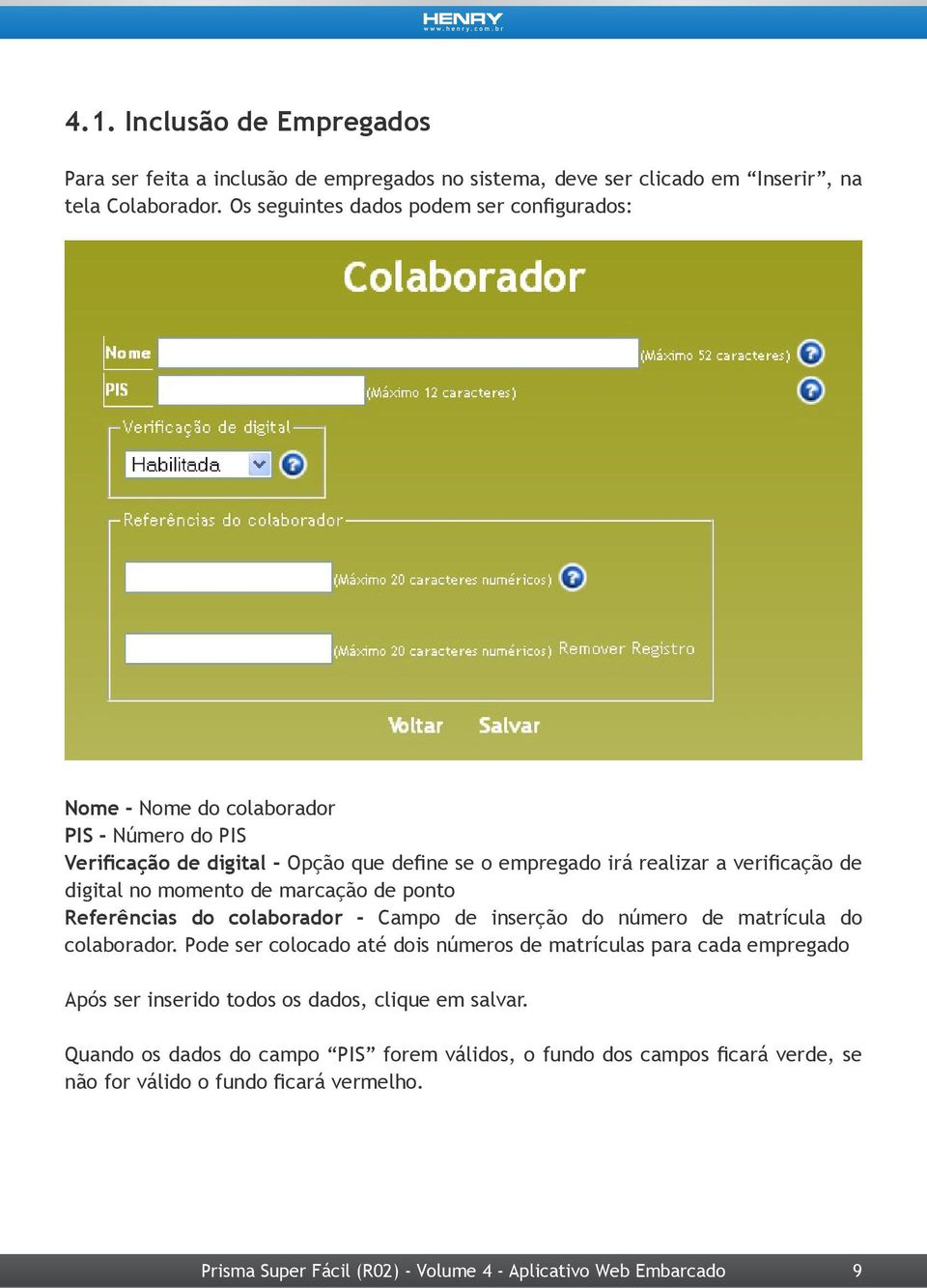 verificação de digital no momento de marcação de ponto Referências do colaborador - Campo de inserção do número de matrícula do colaborador.