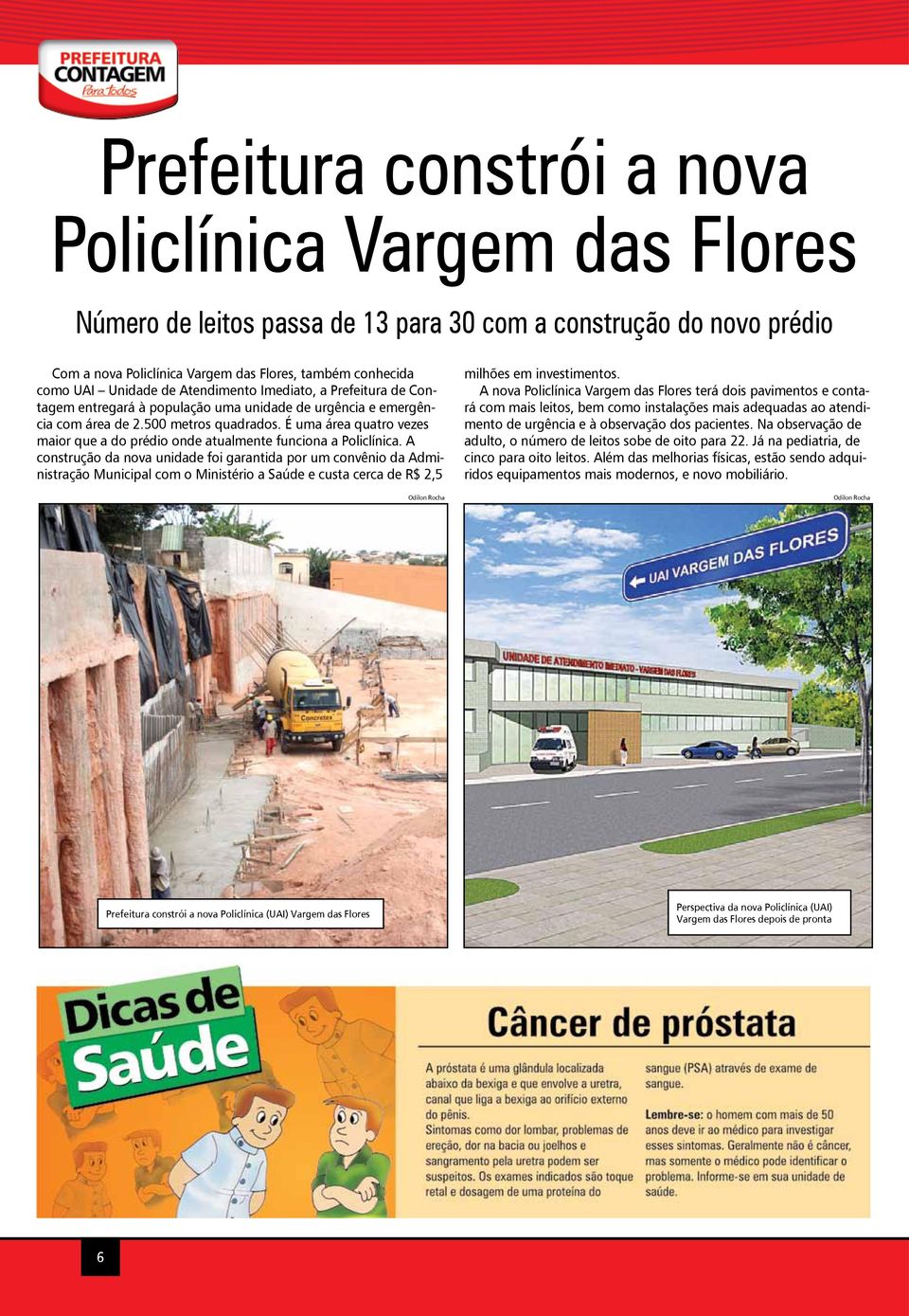 É uma área quatro vezes maior que a do prédio onde atualmente funciona a Policlínica.