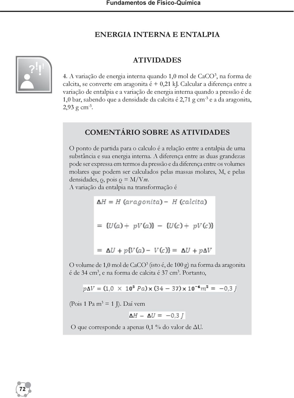 comentário sobre as atividades O ponto de partida para o calculo é a relação entre a entalpia de uma substância e sua energia interna.