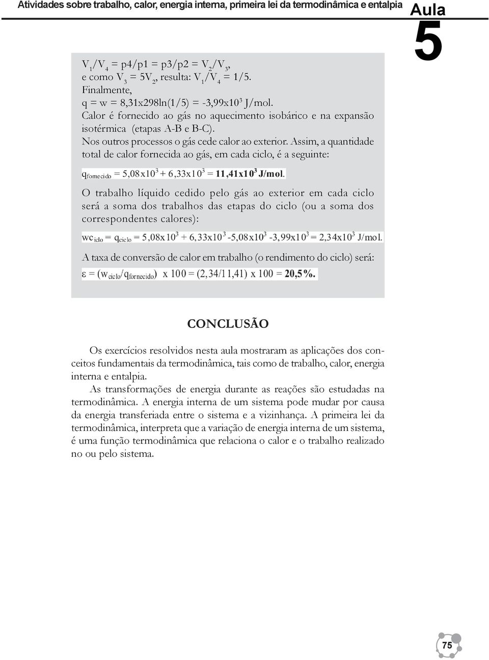 Nos outros processos o gás cede calor ao exterior.