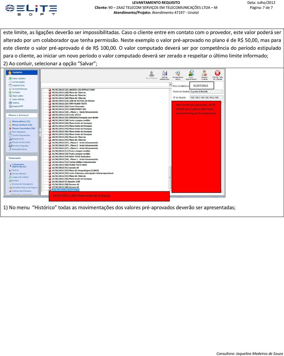 Neste exemplo o valor pré-aprovado no plano é de R$ 50,00, mas para este cliente o valor pré-aprovado é de R$ 00,00.