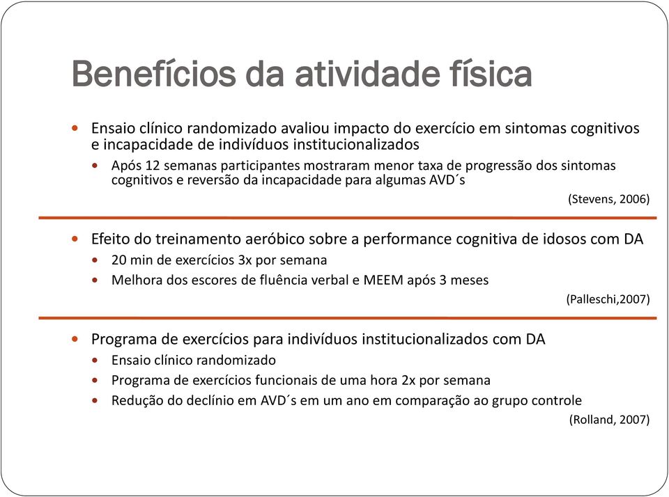 performance cognitiva de idosos com DA 20 min de exercícios 3x por semana Melhora dos escores de fluência verbal e MEEM após 3 meses (Palleschi,2007) Programa de exercícios para