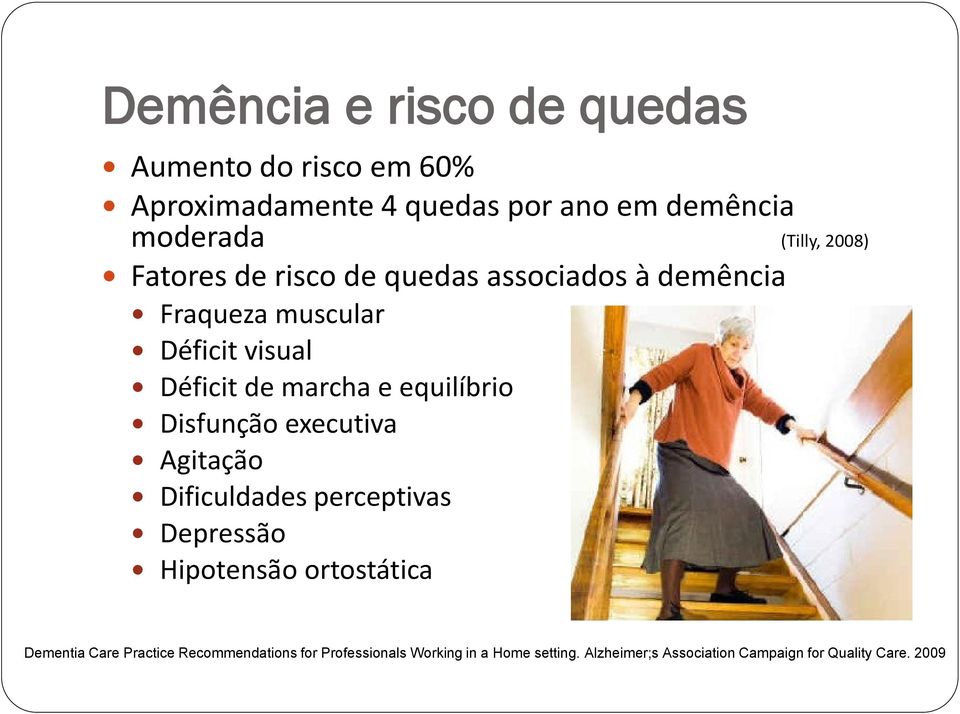 equilíbrio Disfunção executiva Agitação Dificuldades perceptivas Depressão Hipotensão ortostática Dementia Care