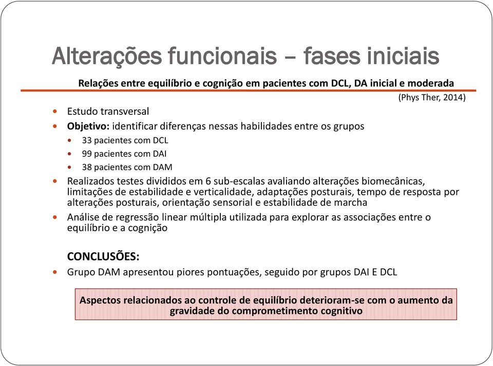 verticalidade, adaptações posturais, tempo de resposta por alterações posturais, orientação sensorial e estabilidade de marcha Análise de regressão linear múltipla utilizada para explorar as