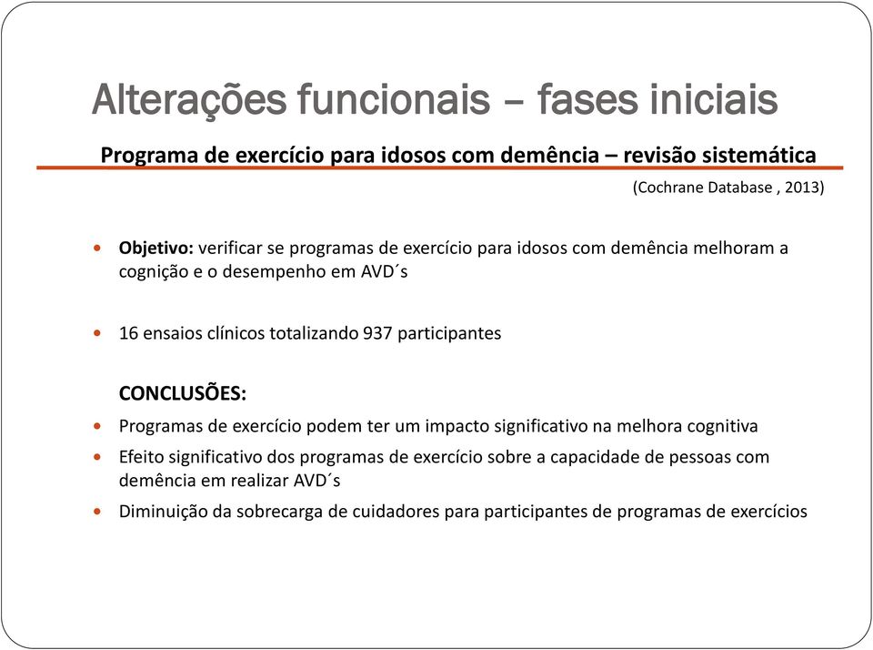 participantes CONCLUSÕES: Programas de exercício podem ter um impacto significativo na melhora cognitiva Efeito significativo dos programas de