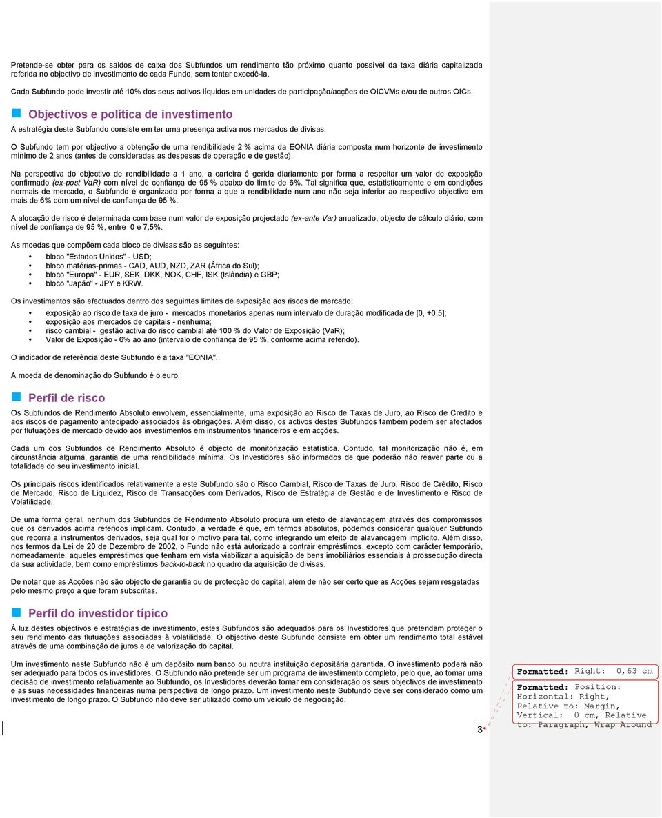 Objectivos e política de investimento A estratégia deste Subfundo consiste em ter uma presença activa nos mercados de divisas.