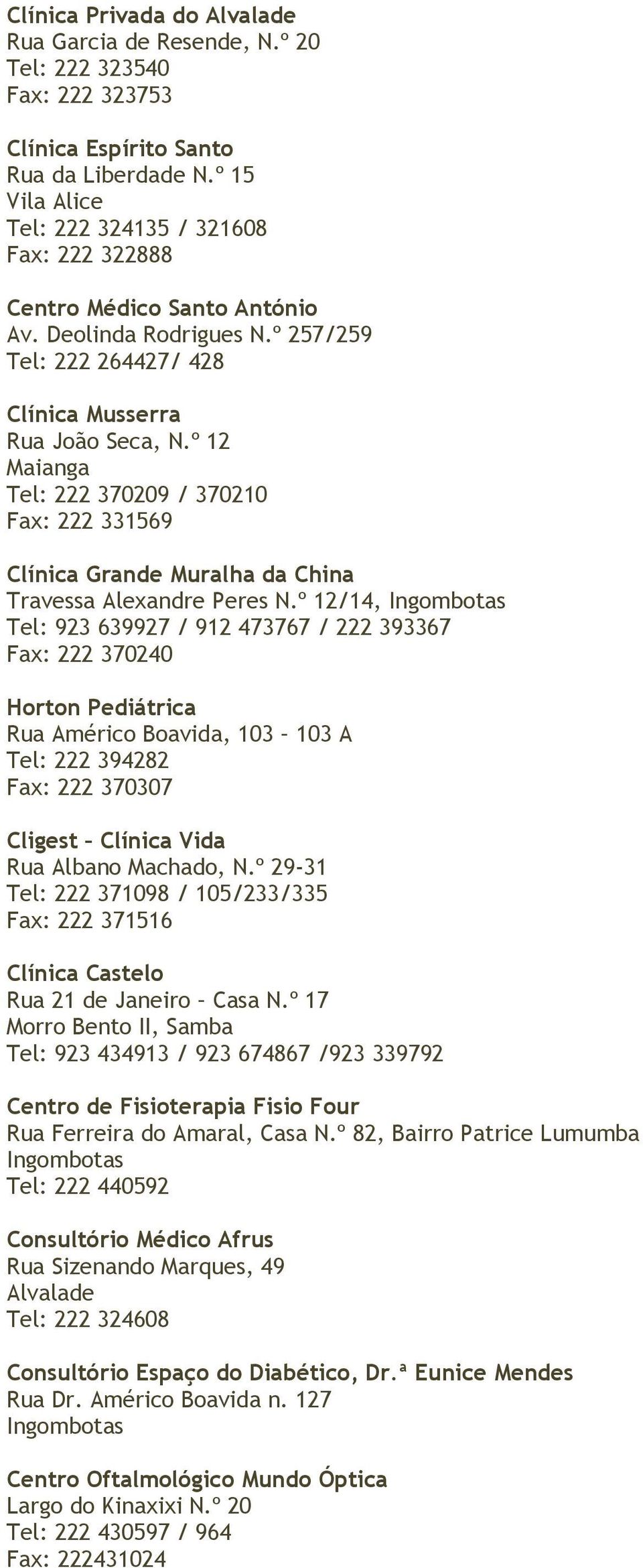 º 12 Maianga Tel: 222 370209 / 370210 Fax: 222 331569 Clínica Grande Muralha da China Travessa Alexandre Peres N.