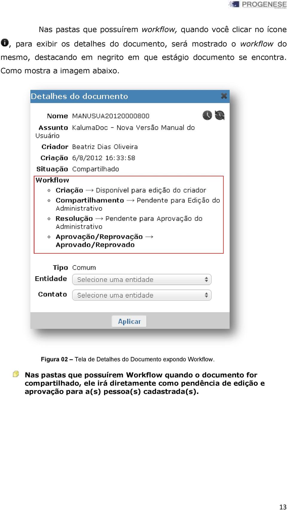 Como mostra a imagem abaixo. Figura 02 Tela de Detalhes do Documento expondo Workflow.