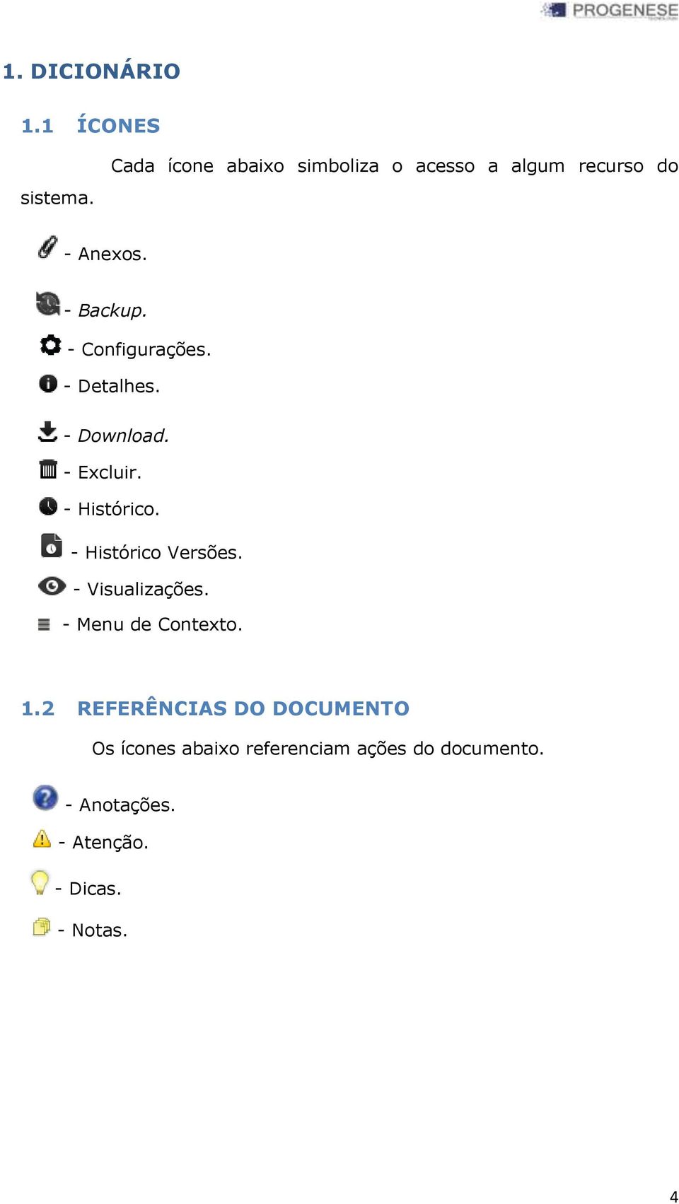 - Configurações. - Detalhes. - Download. - Excluir. - Histórico. - Histórico Versões.