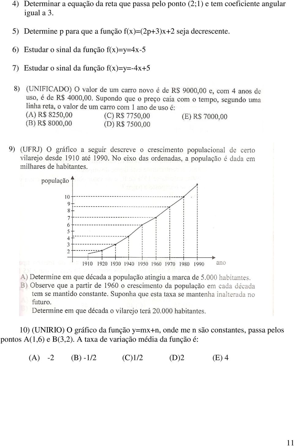 6) Estudar o sinal da função f(x)=y=4x-5 7) Estudar o sinal da função f(x)=y=-4x+5 8) 9) 10) (UNIRIO) O