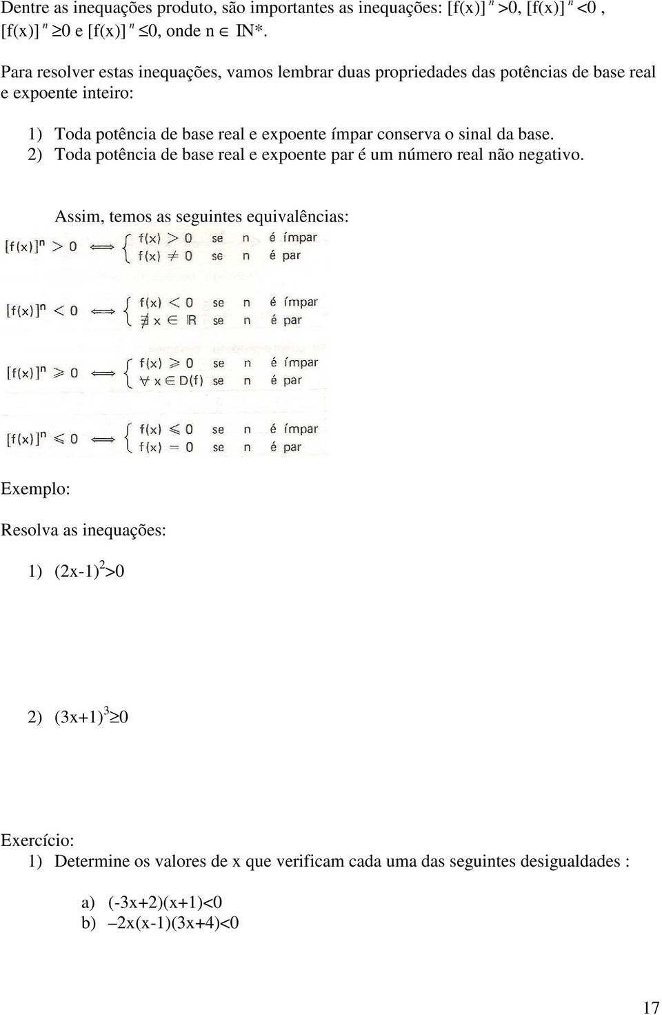 ímpar conserva o sinal da base. ) Toda potência de base real e expoente par é um número real não negativo.