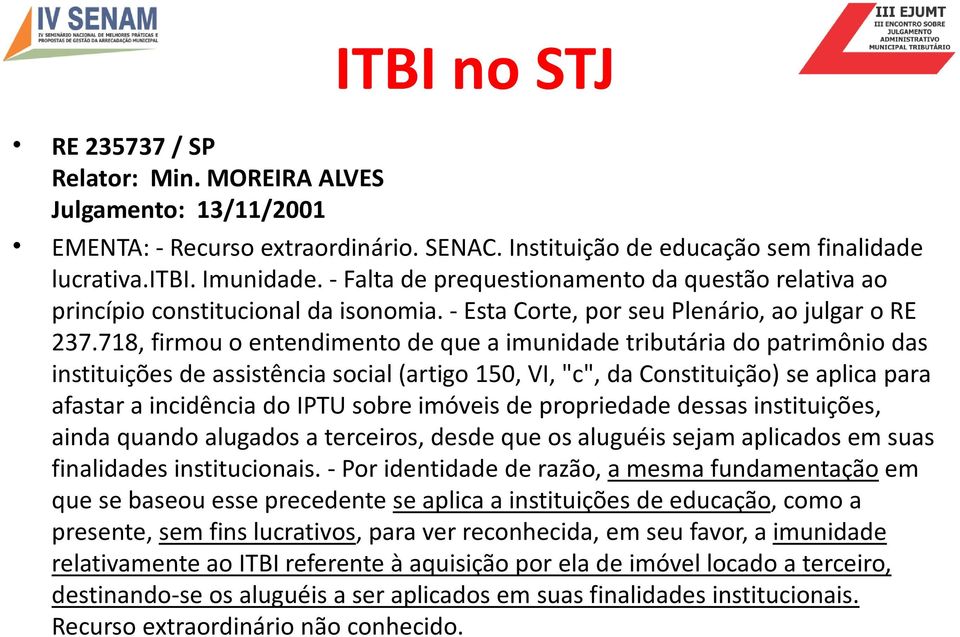 718, firmou o entendimento de que a imunidade tributária do patrimônio das instituições de assistência social (artigo 150, VI, "c", da Constituição) se aplica para afastar a incidência do IPTU sobre