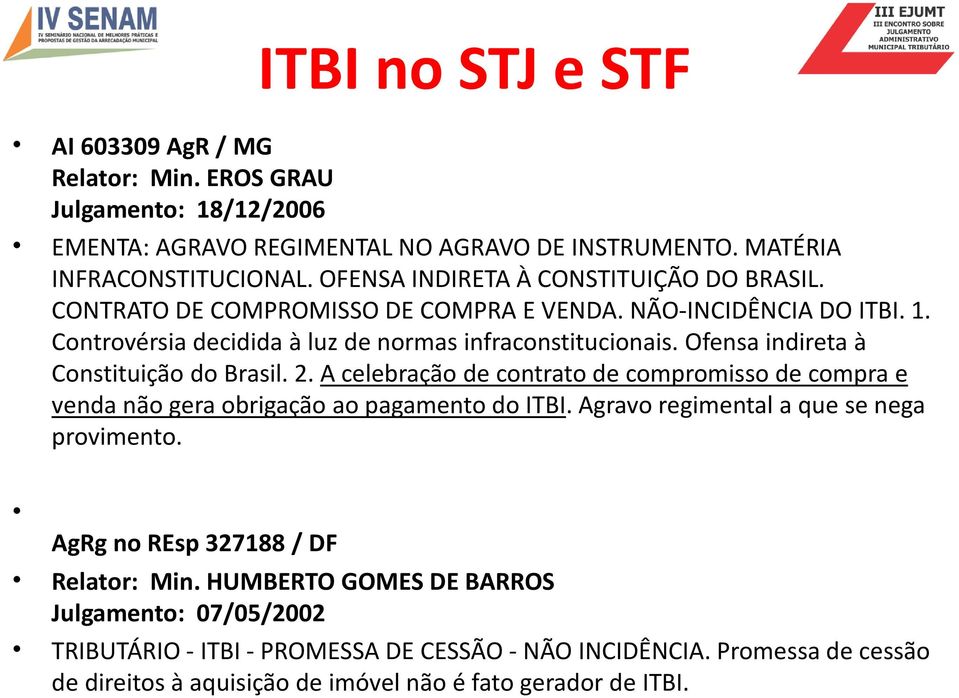 Ofensa indireta à Constituição do Brasil. 2. A celebração de contrato de compromisso de compra e venda não gera obrigação ao pagamento do ITBI.