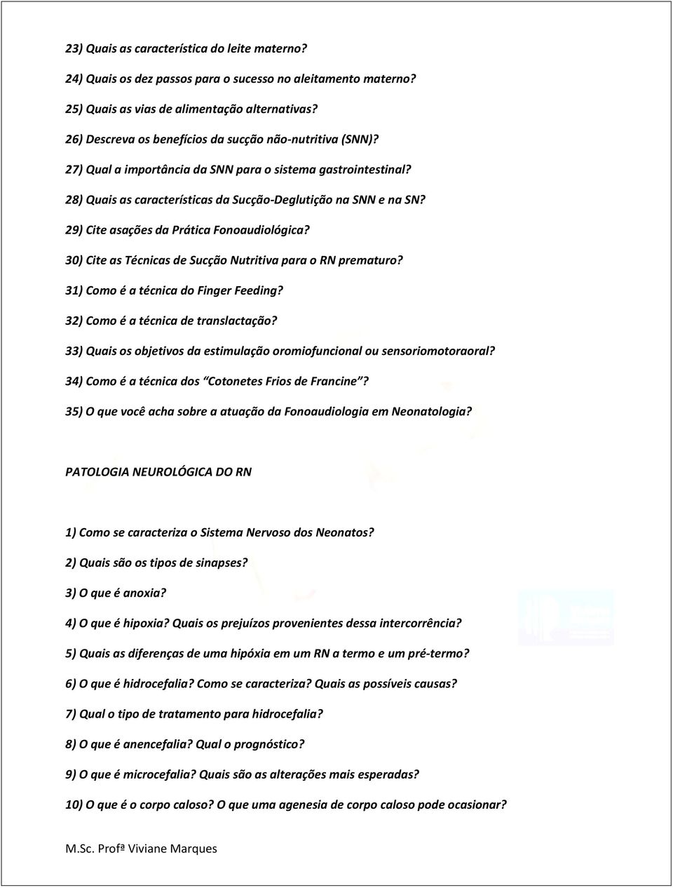 29) Cite asações da Prática Fonoaudiológica? 30) Cite as Técnicas de Sucção Nutritiva para o RN prematuro? 31) Como é a técnica do Finger Feeding? 32) Como é a técnica de translactação?