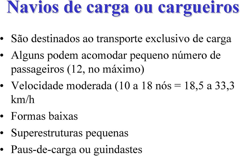 passageiros (12, no máximo) Velocidade moderada (10 a 18 nós =