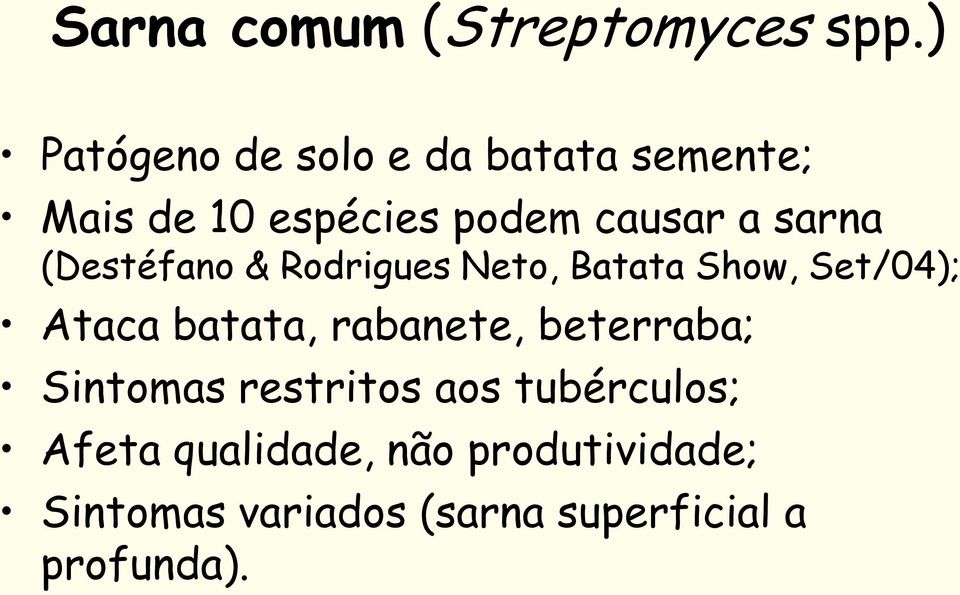 sarna (Destéfano & Rodrigues Neto, Batata Show, Set/04); Ataca batata,
