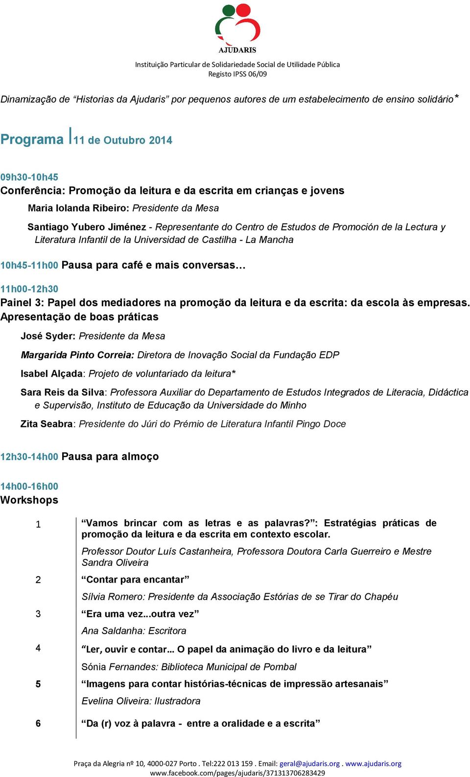 Mancha 10h45-11h00 Pausa para café e mais conversas 11h00-12h30 Painel 3: Papel dos mediadores na promoção da leitura e da escrita: da escola às empresas.