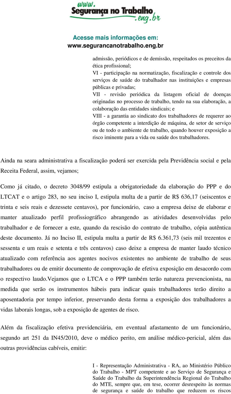 garantia ao sindicato dos trabalhadores de requerer ao órgão competente a interdição de máquina, de setor de serviço ou de todo o ambiente de trabalho, quando houver exposição a risco iminente para a