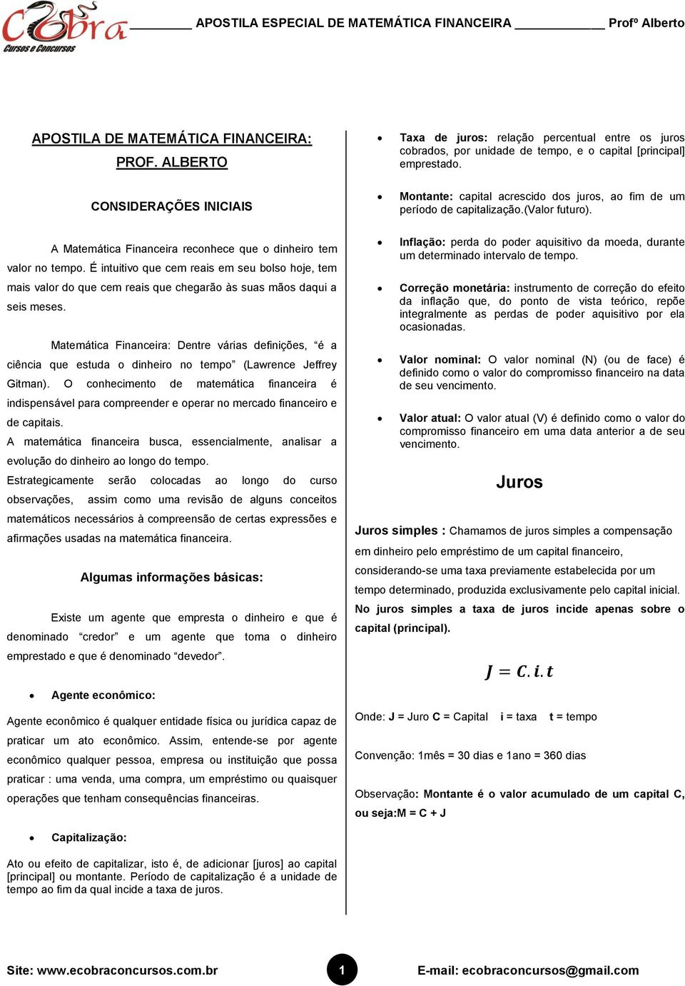 É intuitivo que cem reais em seu bolso hoje, tem mais valor do que cem reais que chegarão às suas mãos daqui a seis meses.