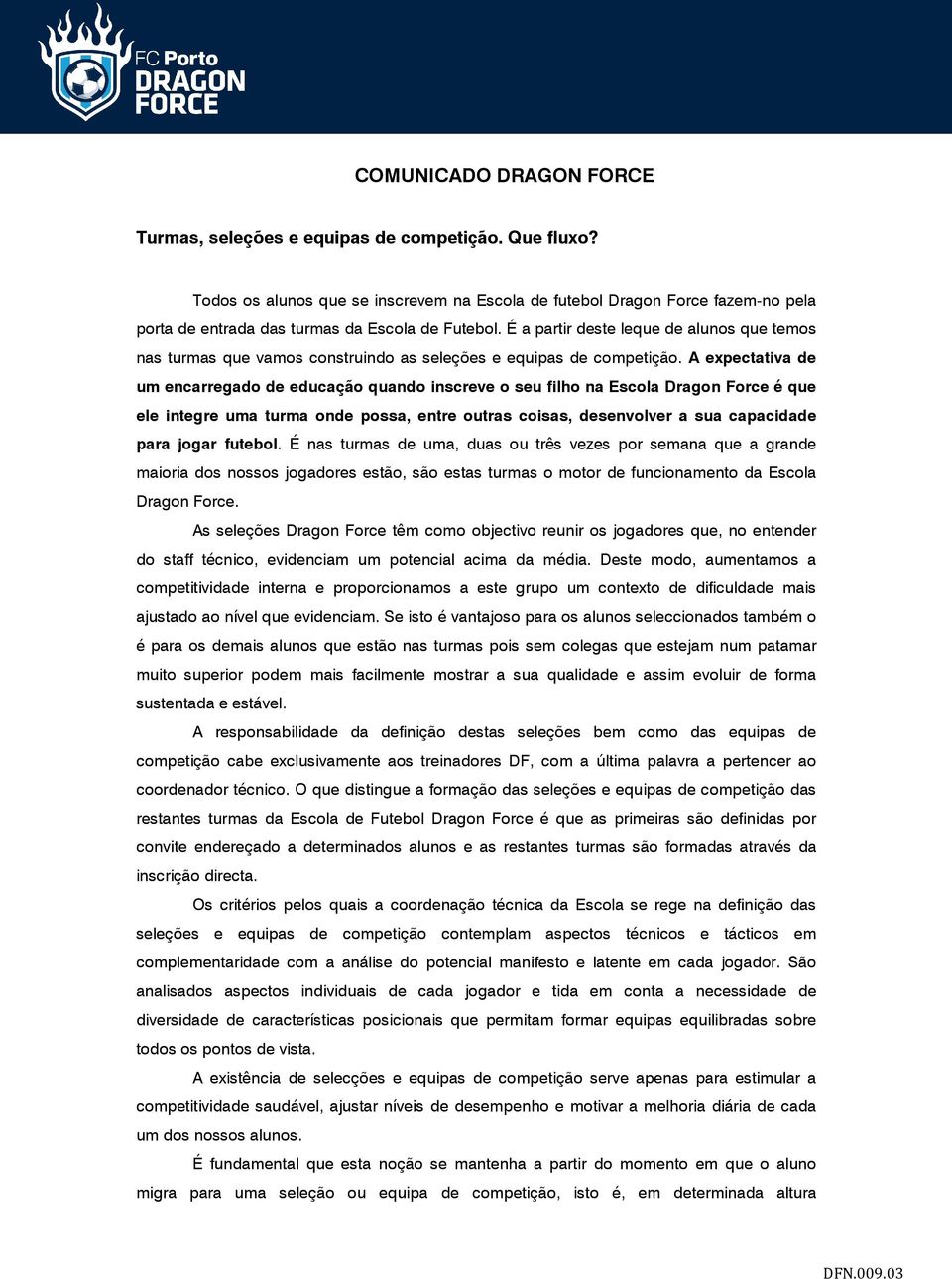 É a partir deste leque de alunos que temos nas turmas que vamos construindo as seleções e equipas de competição.