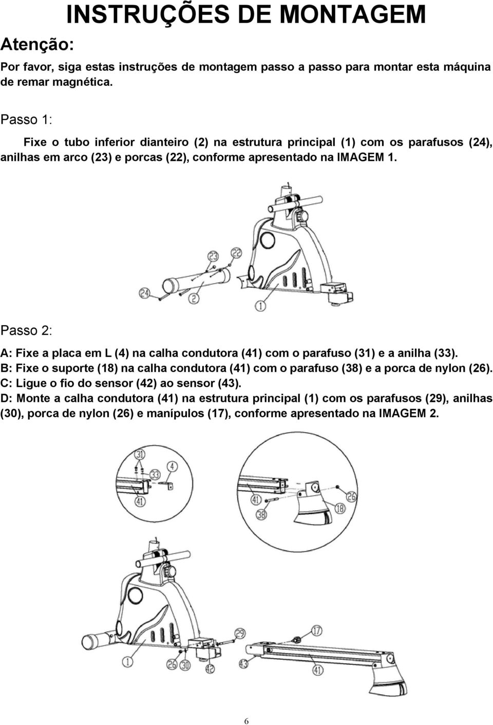 Passo 2: A: Fixe a placa em L (4) na calha condutora (41) com o parafuso (31) e a anilha (33).