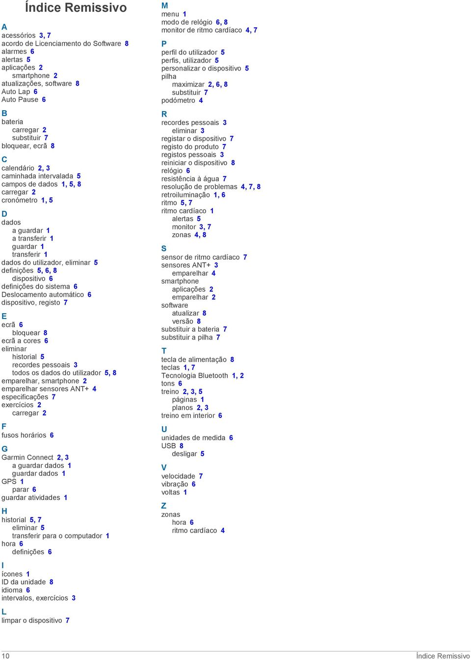 5 definições 5, 6, 8 dispositivo 6 definições do sistema 6 Deslocamento automático 6 dispositivo, registo 7 E ecrã 6 bloquear 8 ecrã a cores 6 eliminar historial 5 recordes pessoais 3 todos os dados