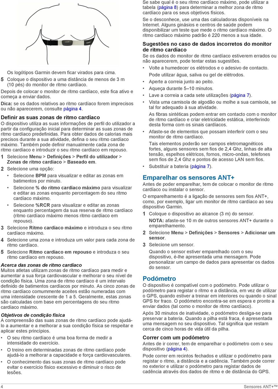 Definir as suas zonas de ritmo cardíaco O dispositivo utiliza as suas informações de perfil do utilizador a partir da configuração inicial para determinar as suas zonas de ritmo cardíaco predefinidas.