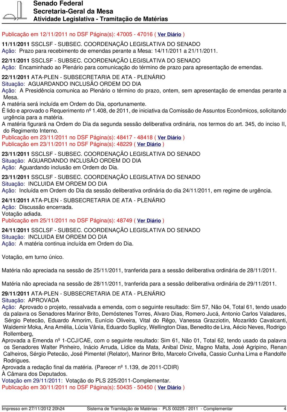 COORDENAÇÃO LEGISLATIVA DO SENADO Ação: Encaminhado ao Plenário para comunicação do término de prazo para apresentação de emendas.