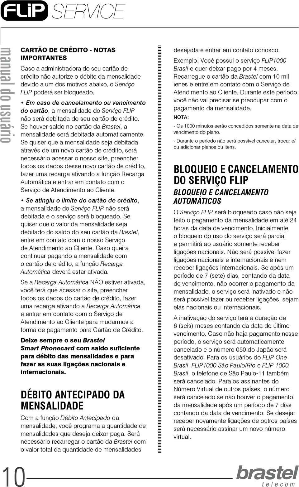 Se houver saldo no cartão da Brastel, a mensalidade será debitada automaticamente.