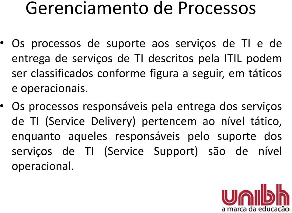 Os processos responsáveis pela entrega dos serviços de TI (Service Delivery) pertencem ao nível