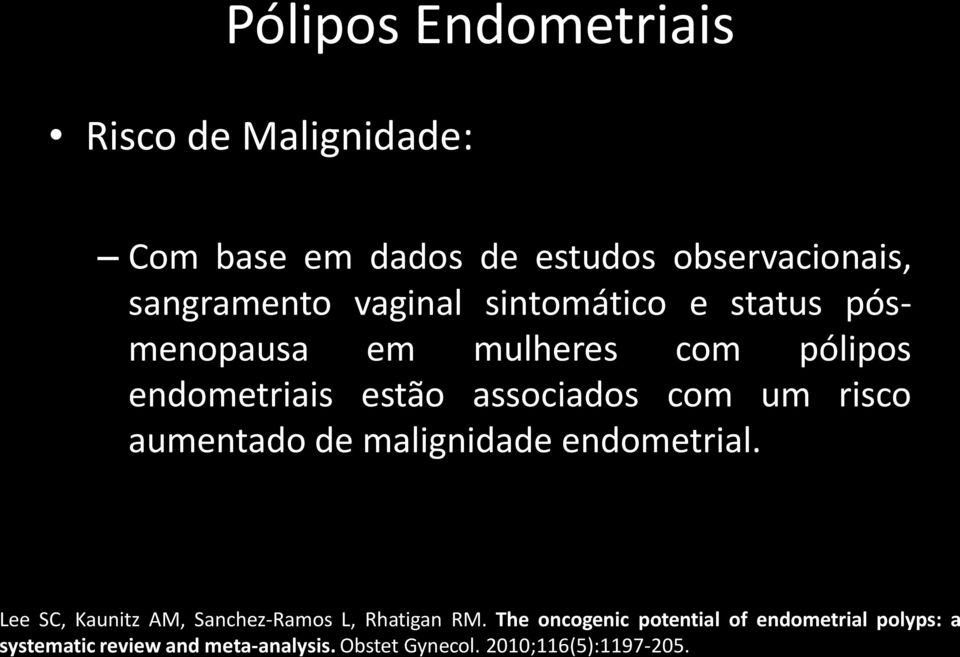 risco aumentado de malignidade endometrial. Lee SC, Kaunitz AM, Sanchez-Ramos L, Rhatigan RM.