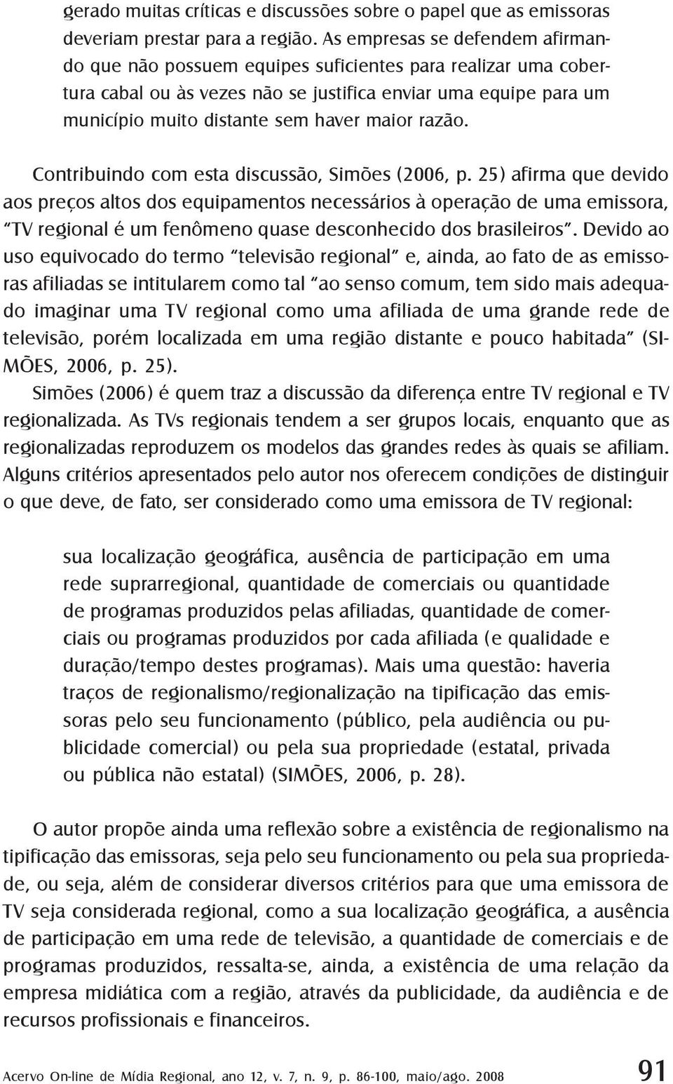 razão. Contribuindo com esta discussão, Simões (2006, p.