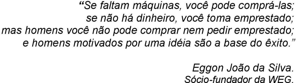 comprar nem pedir emprestado; e homens motivados por uma