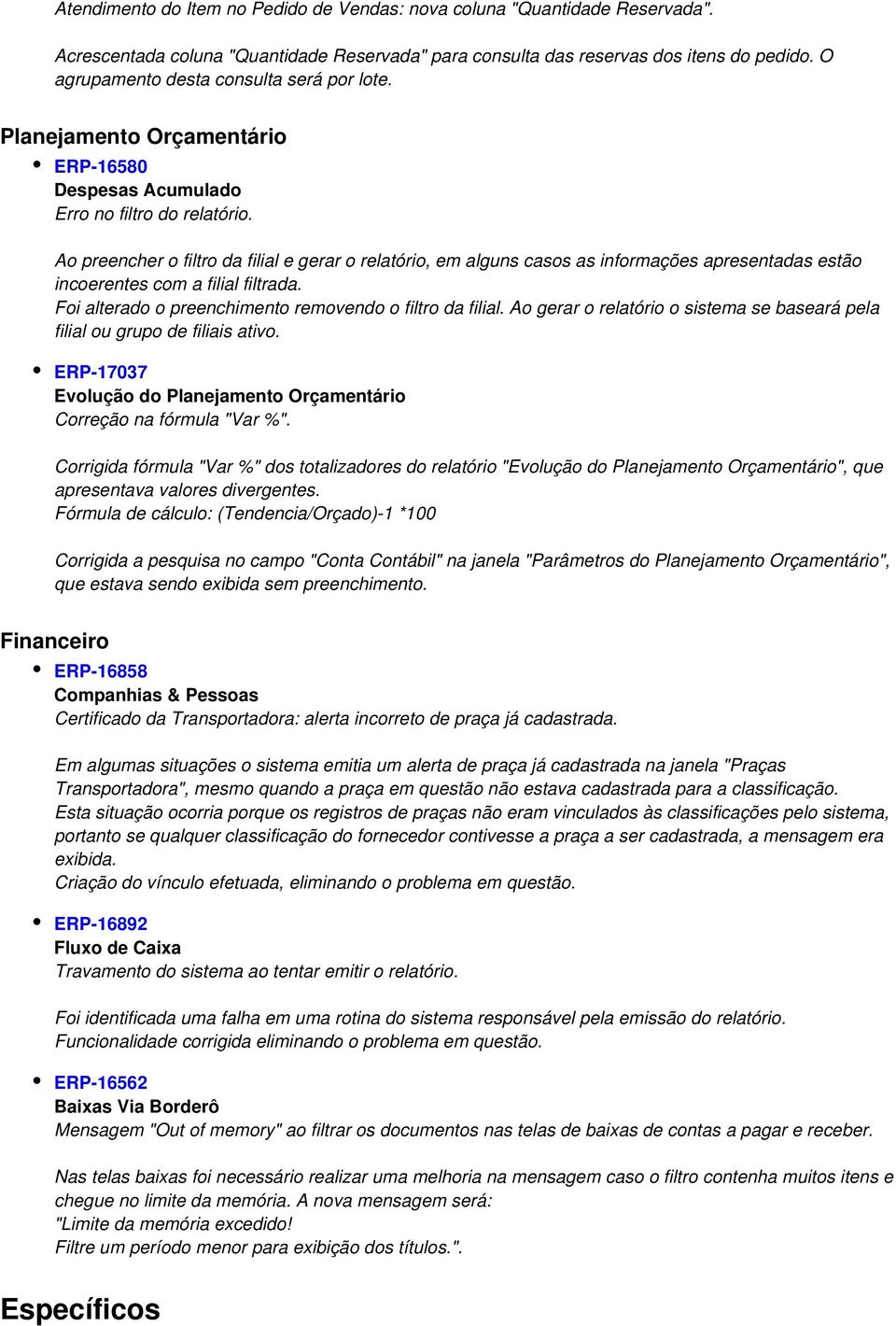 Ao preencher o filtro da filial e gerar o relatório, em alguns casos as informações apresentadas estão incoerentes com a filial filtrada. Foi alterado o preenchimento removendo o filtro da filial.